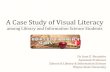 A Case Study of Visual Literacy · Defining Visual Literacy •“a set of abilities that enables an individual to effectively find, interpret, evaluate, use, and create images and