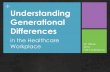 Understanding Generational Understanding Generational Differences in the Healthcare Workplace SC HFMA