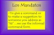 Los mandatos….o commands · Mandatos negativos informales - casos especiales: 1. Verbs ending in –car, -gar, and –zar have the following spelling change in the NEGATIVE tú