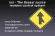 bzr - The Bazaar source revision control systemszeged2008.drupalcon.org/files/DrupalCon-BazaarIntro-2008-08-29.pdf · bzr - The Bazaar source revision control system Lenz Grimmer