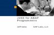 J2EE for ABAP Programmers - Archive · 2019-11-12 · Focus: Get a J2EE Overview using the ABAP Paradigm ... Manages the execution of enterprise beans for J2EE applications J2EE Services