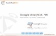 Google Analytics: V5 · CardinalPath.com What’s new and why do I care? •New UI and Navigation Structure •New Dashboards •New Report Layout •“term cloud”* this is really