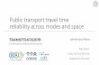 Public transport travel time reliability across modes and ...transitdata2019.fr/wp-content/uploads/2019/07/09... · Public transport travel time reliability across modes and space