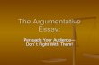 The Argumentative Essay - Atlanta Public Schools · What is an Argumentative Essay? The purpose of an argumentative essay is to organize and present your well-reasoned conclusions