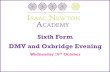 Sixth Form DMV and Oxbridge Evening - Isaac Newton Academy · Sixth Form . DMV and Oxbridge Evening. Wednesday 16. th. October • Timeline • Super-curricular and work experience