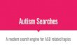 Autism Searches · Application Overview Recommendation system for ASD-related articles Single page application(SPA) Hope to enrich the public’s knowledge about Autism ... ReactJS,