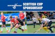 SCOTTISH CUP SPONSORSHIP · 2020-03-27 · SCOTTISH CUP The Scottish Cup is Scottish Hockey’s premium cup competition with every men’s and women’s club in Scotland competing