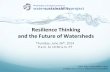 ResilienceThinking andtheFutureofWatersheds · 2017-06-26 · ResilienceThinking andtheFutureofWatersheds! Thursday,June26 th,2014 9a.m.to10:30a.m.PT POLISWaterSustainabilityProject