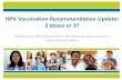HPV Vaccination Recommendation Update: 2 doses or 3?€¦ · Message to Providers & Parents Studies have shown that 2 doses of HPV vaccine work very well in younger adolescents and