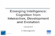 Emerging Intelligence: Cognition from Interaction ... · and Evolution Lecture 6 F. Bonsignorio . Communication through interaction with ... computation actuated: ... • Scaling