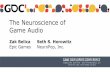 The Neuroscience of Game Audio - twvideo01.ubm-us.nettwvideo01.ubm-us.net/.../Belica_Zak_NeuroscienceGameAudio.pdf · The environment you’re in shapes the sound. The shape of your