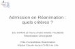 Admission en Réanimation : quels critères · Admission en Réanimation : quels critères ? Eric KIPNIS et Pierre-André RODIE-TALBERE Réanimation Chirurgicale. Pôle d’Anesthésie-Réanimation