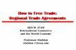 How to Free Trade: Regional Trade Agreements · involved in ratifying/negotiating others, e.g., Trans-Pacific Partnership (TPP), and US-EU Transatlantic Trade ... matters where an