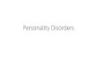 Personality Disorders - Personality â€“ Personality and ... â€¢The Personality Disorders â€¢Cluster