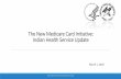 The New Medicare Card Initiative: Indian Health Service Update · INDIAN HEALTH SERVICE / OFFICE OF INFORMATION TECHNOLOGY. 2. Susy Postal DNP, RN-BC. Chief Health Informatics Officer,