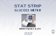 STAT STRIP GLUCOSE METER · TESTING BLOOD GLUCOSE • Go to “Apply Blood Sample” Screen. Apply blood sample from patient to end of test strip. Place meter horizontal on bedside