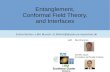 Entanglement, Conformal Field Theory, and Interfacesseminar/pdf_2016... · Conformal Field Theory QFT invariant under conformal transformation holomorphic functions, Witt algebra