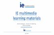 IE multimedia learning materialscat.ba.metu.edu.tr/en/system/files/ie_publishing_2017_to_publish.pdf · Jan 2017. IE multimedia learning materials. Martin Rodriguez – Director IE