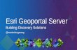 Esri Geoportal Server€¦ · Esri's Open Source Geoportal Server: Building Discovery Solutions, 2015 Esri International Developer Summit—Presentation, 2015 Esri International Developer