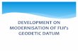 GEODETIC DATUM - UNSD · 2015-10-26 · Fiji Geodetic Datum 1986 is outdated compare to international standard. Has poor accuracy with a significant difference of over 20 meters.