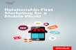 Relationship-First Marketing for a Mobile World · Relationship-First Marketing for a Mobile World6 For example, • Short message service (SMS) opt in: Consumers can respond to calls