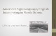 Sign Language Interpreting in North Dakota · • 1 full-time freelance interpreter • 4 work full-time in educational settings (& freelance when available) • 10 part-time freelance