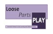 Loose Parts - | Search Results | eduBuzz.org · when selecting loose parts, with the understanding that this promotes their ability to develop as autonomous learners. Making decisions