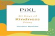 30 Days of Kindness - Sir John Cass Redcoat School · 30 Days of Kindness Diary . 2 . Day 1 . Kindness without reward. Just be kind. D on’t wait for, or expect, a reaction from