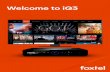 Welcome to iQ3 - Foxtel: The best movies, new shows and ... · The first thing you’ll want to do is connect it to the internet, this will unlock all of the epic iQ3 features. Once
