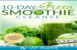 10-Day Green Smoothie Cleanse · 2017-06-14 · After you complete the cleanse, you will never have to count calories or follow complicated or expensive meal plans or measure food