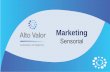Marketing - Alto Valor · Marketing Sensorial Aceleradora de Negocios. Es una herramienta para afianzar la conexión entre la marca y el cliente a través del estímulo de todos los