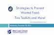 Strategies to Prevent Wasted Food: Two Toolkits and More! · 1/19/2017  · effective and environmentally beneficial manner. Increase business and consumer actions to prevent wasted