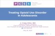 Treating Opioid Use Disorder in Adolescents… · • MOUD is feasible and effective (i.e. Buprenorphine (bup) better than no bup) • Longer bup treatment better outcomes than shorter