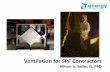 Ventilation)for)SPF)Contractors - Spray Foam€¦ · Infiltration*Doesn’t*Cut*It ATTIC Insulation fibers, dust, rodent poop CRAWLSPACE Mold, dust, lead, radon, moisture, termiticide