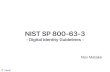 NIST SP 800-63-3 · SP 800-63-3 全体構成 4つのドキュメントによって構成される SP 800-63-3 ~ Digital Identity Guidelines ~ SP 800-63A ~ Enrollment & Identity Proofing