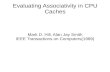 Evaluating Associativity in CPU Cacheszz124/cs671_fall2013/lectures/jan_ca.pdf · Evaluating Associativity in CPU Caches Mark D. Hill, Alan Jay Smith IEEE Transactions on Computers(1989)