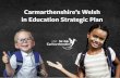 Carmarthenshire’s Welsh in Education Strategic Plan · Welsh Government’s Draft Strategy : a million Welsh speakers by 2050- we commit to achieving a signiﬁcant increase in