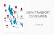 ASEAN TRANSPORT INTEGRATION · ASEAN Multilateral Agreement of the Full Liberalisation of Air Freight Services (MAFLAFS) 2009 and its 2 Protocols;and ASEAN Multilateral Agreement