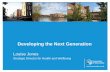 Developing the Next Generation · Developing the Next Generation Louise Jones Strategic Director for Health and Wellbeing