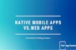 Native Mobile Apps Vs. Web Apps