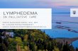 LYMPHEDEMA - University of British Columbia · lymphedema in palliative care sarah buddingh smith, bsc, mpt bc cancer physiotherapist sarah.buddinghsmith@bccancer.bc.ca