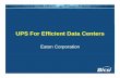 UPS For Efficient Data CentersUPS For Efficient Data Centers€¦ · • Physical space on the data center floor or in the building is very expensive - so power and cooling systems