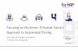 Focusing on the driver: A Human Factors Approach to ... · aspects of the man-machine interaction Modelling the driver availability and vigilance Investigation of automation effects