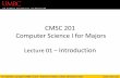 CMSC 201 Computer Science I for Majors Introduction 201 - Lec01...Computer Science I for Majors ... •Introduction to Computer Science –Problem solving and computer programming