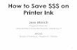 How to Save $$$ on Printer Ink€¦ · What Make of Printers can I refill? This changes constantly •Canon, Dell, HP, & Lexmark cartridges are: – not difficult to refill, –some