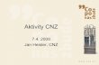 Aktivity CNZ · CNZ Konference 2007 #1 • 18. září 2007 • V prostorách Národního archívu • 250 účastníků – plná kapacita • 19 přednášejících • Jan Heisler