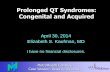 Prolonged QT Syndromes: Congenital and Acquired · Congenital Long QT Syndrome •Genetic disorder (autosomal dominant) •QT interval prolonged >440 ms in males >460 ms in females
