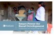 Smart Power for Rural Development - Rockefeller Foundation€¦ · Transforming Lives Through Energy Access Smart Power for . Rural Development. 2. Smart Power for Rural Development