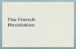 The French Revolution - World History · C. Dawn of Revolution 1. Members of the Third Estate voted to form the National Assembly on June 17, 1789 (1st act of revolution). 2. The