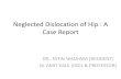Neglected Dislocation of Hip : A Case Report · Hip Dislocation: Mechanism of Injury The hip joint is inherently stable, requiring significant force to dislocate. Thus pure hip dislocation
